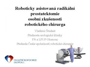 Roboticky asistovan radikln prostatektomie osobn zkuenosti robotickho chirurga