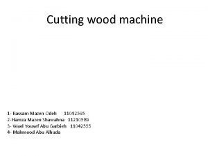 Cutting wood machine 1 Bassam Mazen Odeh 11042595