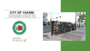 CITY OF YAKIMA Transportation Element and Transportation Systems