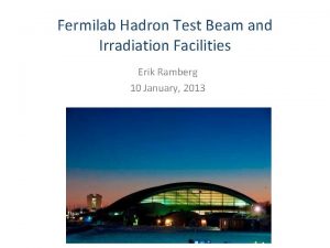 Fermilab Hadron Test Beam and Irradiation Facilities Erik