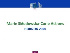 Marie SkodowskaCurie Actions HORIZON 2020 Marie Curie Actions