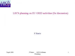 LHCb planning on EU GRID activities for discussion