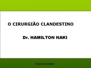 O CIRURGIO CLANDESTINO Dr HAMILTON NAKI Clique para