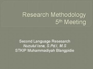 Research Methodology th 5 Meeting Second Language Resesarch