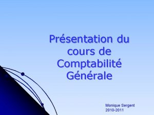 Prsentation du cours de Comptabilit Gnrale Monique Sergent