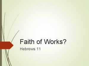 Faith of Works Hebrews 11 What is Faith