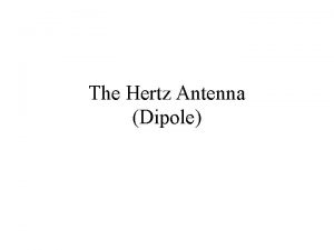 The Hertz Antenna Dipole Dipole Fundamentals A dipole