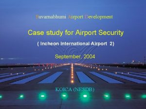 Suvarnabhumi Airport Development Case study for Airport Security