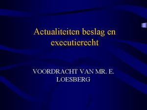 Actualiteiten beslag en executierecht VOORDRACHT VAN MR E