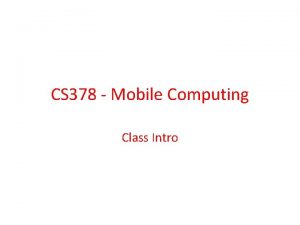 CS 378 Mobile Computing Class Intro Teaching Staff