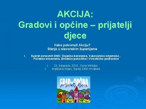 AKCIJA Gradovi i opine prijatelji djece Kako pokrenuti