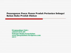 Penanganan Pasca Panen Produk Pertanian Sebagai Bahan Baku