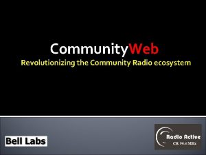 Community Web Revolutionizing the Community Radio ecosystem Community