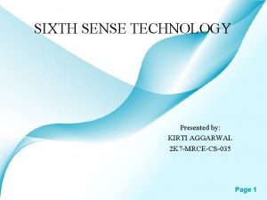 SIXTH SENSE TECHNOLOGY Presented by KIRTI AGGARWAL 2