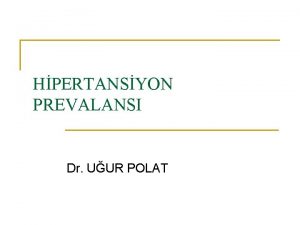 HPERTANSYON PREVALANSI Dr UUR POLAT Hipertansiyon n n
