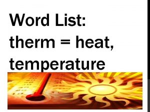 Word List therm heat temperature an organism that