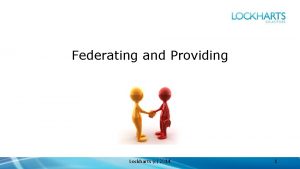 Federating and Providing Lockharts c 2014 1 Some
