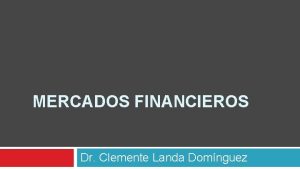 MERCADOS FINANCIEROS Dr Clemente Landa Domnguez DEFINICIN MERCADO
