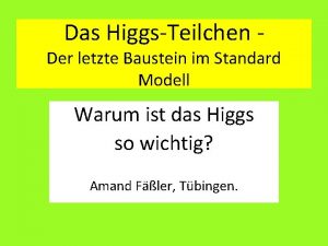 Das HiggsTeilchen Der letzte Baustein im Standard Modell