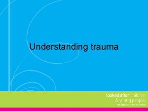 Understanding trauma What is trauma A trauma is
