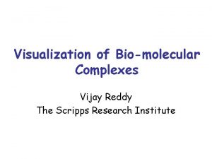 Visualization of Biomolecular Complexes Vijay Reddy The Scripps