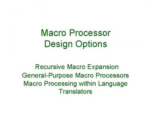 Macro Processor Design Options Recursive Macro Expansion GeneralPurpose