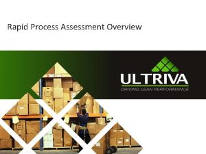 Rapid Process Assessment Overview Rapid Process Assessment Overview