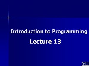 Introduction to Programming Lecture 13 Todays Lecture n