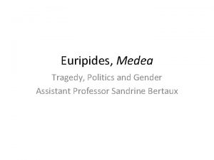 Euripides Medea Tragedy Politics and Gender Assistant Professor