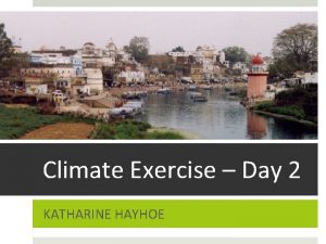 Climate Exercise Day 2 KATHARINE HAYHOE YESTERDAY STEP
