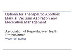 Options for Therapeutic Abortion Manual Vacuum Aspiration and