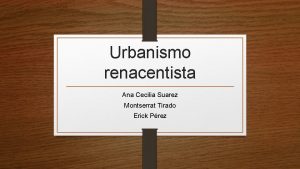 Urbanismo renacentista Ana Cecilia Suarez Montserrat Tirado Erick