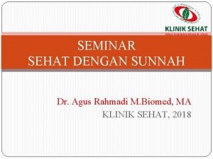 SEMINAR SEHAT DENGAN SUNNAH Dr Agus Rahmadi M