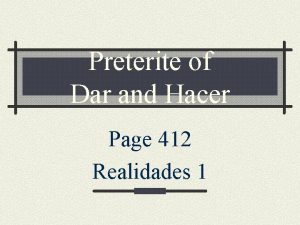 Preterite of Dar and Hacer Page 412 Realidades