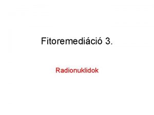 Fitoremedici 3 Radionuklidok A magasabbrend nvnyek ltfontossg elemei