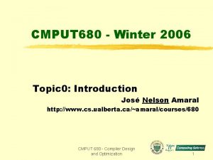 CMPUT 680 Winter 2006 Topic 0 Introduction Jos