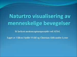 Naturtro visualisering av menneskelige bevegelser Et lavkost motioncaptureprosjekt