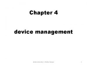 Chapter 4 device management Ambo University Woliso Campus