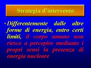 Strategia dintervento Differentemente dalle altre forme di energia