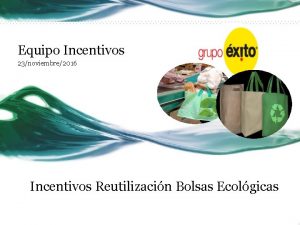 Equipo Incentivos 23noviembre2016 Incentivos Reutilizacin Bolsas Ecolgicas Problemas