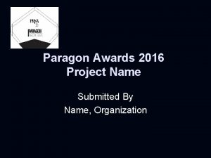 Paragon Awards 2016 Project Name Submitted By Name