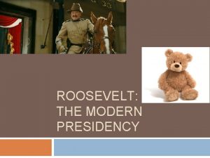 ROOSEVELT SHAPING THE MODERN PRESIDENCY The National Congress