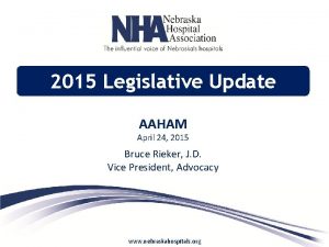 2015 Legislative Update AAHAM April 24 2015 Bruce