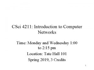 CSci 4211 Introduction to Computer Networks Time Monday
