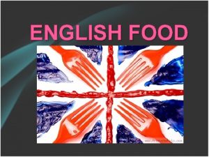 ENGLISH FOOD We have three main meals a