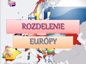 ROZDELENIE EURPY Rozdelenie EURPY Po vojne snaha o