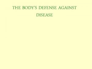 THE BODYS DEFENSE AGAINST DISEASE Microorganisms are everywhere