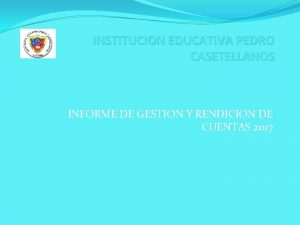 INSTITUCION EDUCATIVA PEDRO CASETELLANOS INFORME DE GESTION Y