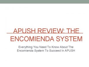 APUSH REVIEW THE ENCOMIENDA SYSTEM Everything You Need