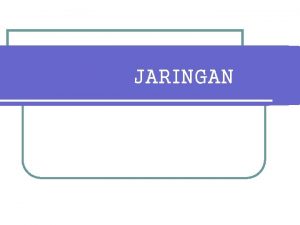 JARINGAN KOMPETENSI PEMBELAJARAN l Memahami pengertian jaringan l